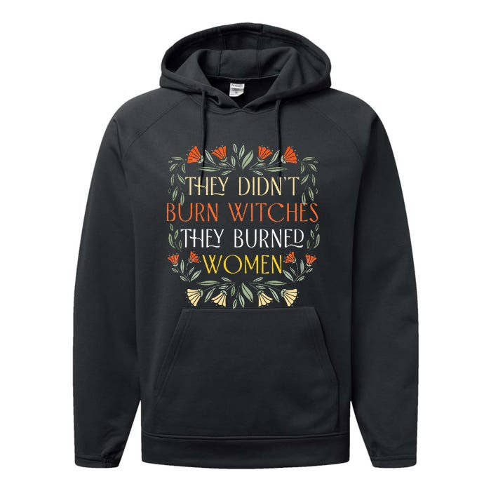 They DidnT Burn Witches They Burned Wo Feminist Witch Performance Fleece Hoodie