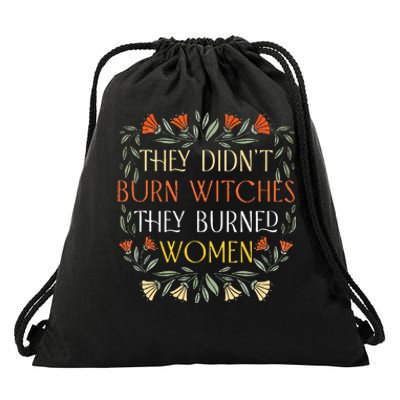 They DidnT Burn Witches They Burned Wo Feminist Witch Drawstring Bag