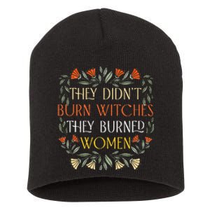 They DidnT Burn Witches They Burned Wo Feminist Witch Short Acrylic Beanie