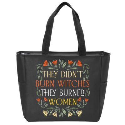 They DidnT Burn Witches They Burned Wo Feminist Witch Zip Tote Bag