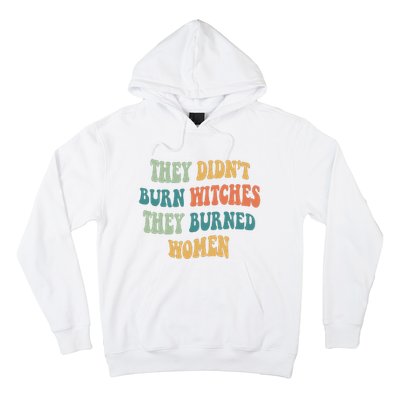 They Didnt Burn Witches They Burned Women Feminist Witch Women Rights Halloween Hoodie