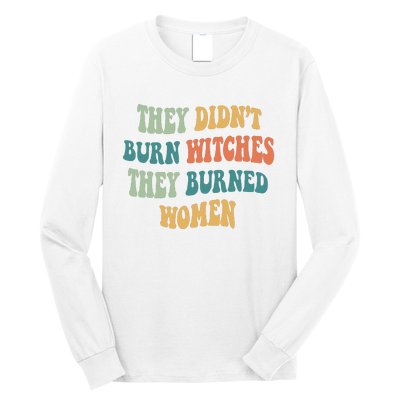 They Didnt Burn Witches They Burned Women Feminist Witch Women Rights Halloween Long Sleeve Shirt