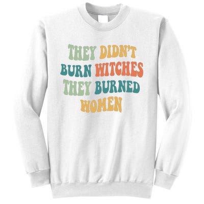 They Didnt Burn Witches They Burned Women Feminist Witch Women Rights Halloween Sweatshirt