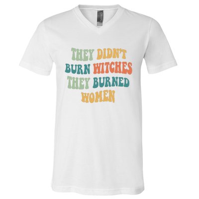 They Didnt Burn Witches They Burned Women Feminist Witch Women Rights Halloween V-Neck T-Shirt