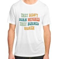 They Didnt Burn Witches They Burned Women Feminist Witch Women Rights Halloween Adult ChromaSoft Performance T-Shirt