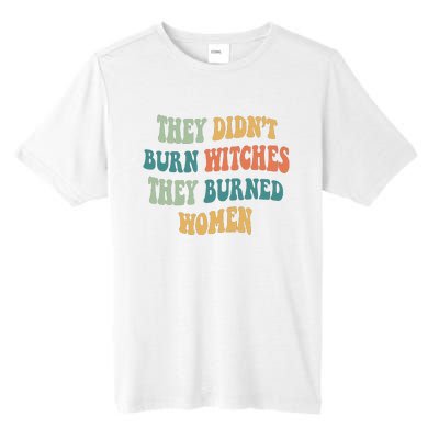 They Didnt Burn Witches They Burned Women Feminist Witch Women Rights Halloween Tall Fusion ChromaSoft Performance T-Shirt