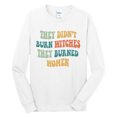 They Didnt Burn Witches They Burned Women Feminist Witch Women Rights Halloween Tall Long Sleeve T-Shirt