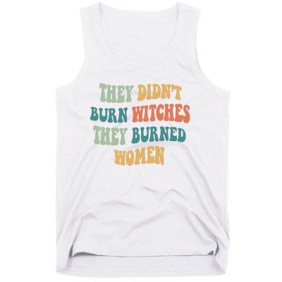 They Didnt Burn Witches They Burned Women Feminist Witch Women Rights Halloween Tank Top