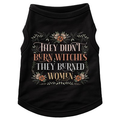 They Didn't Burn Witches They Burned Women Feminist Witch Doggie Tank