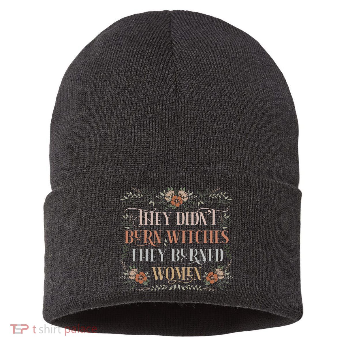 They Didn't Burn Witches They Burned Women Feminist Witch Sustainable Knit Beanie
