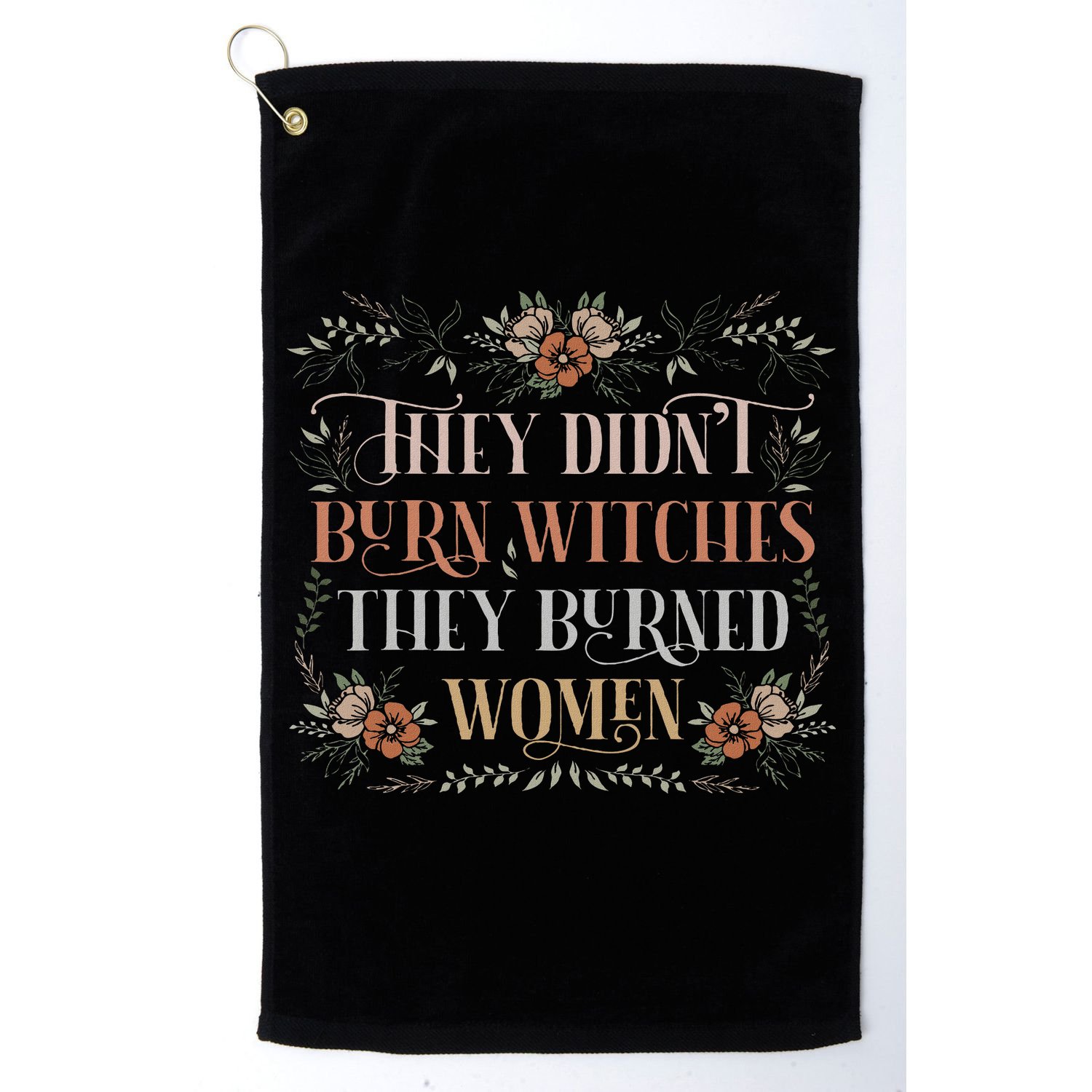 They Didn't Burn Witches They Burned Women Feminist Witch Golf Towel