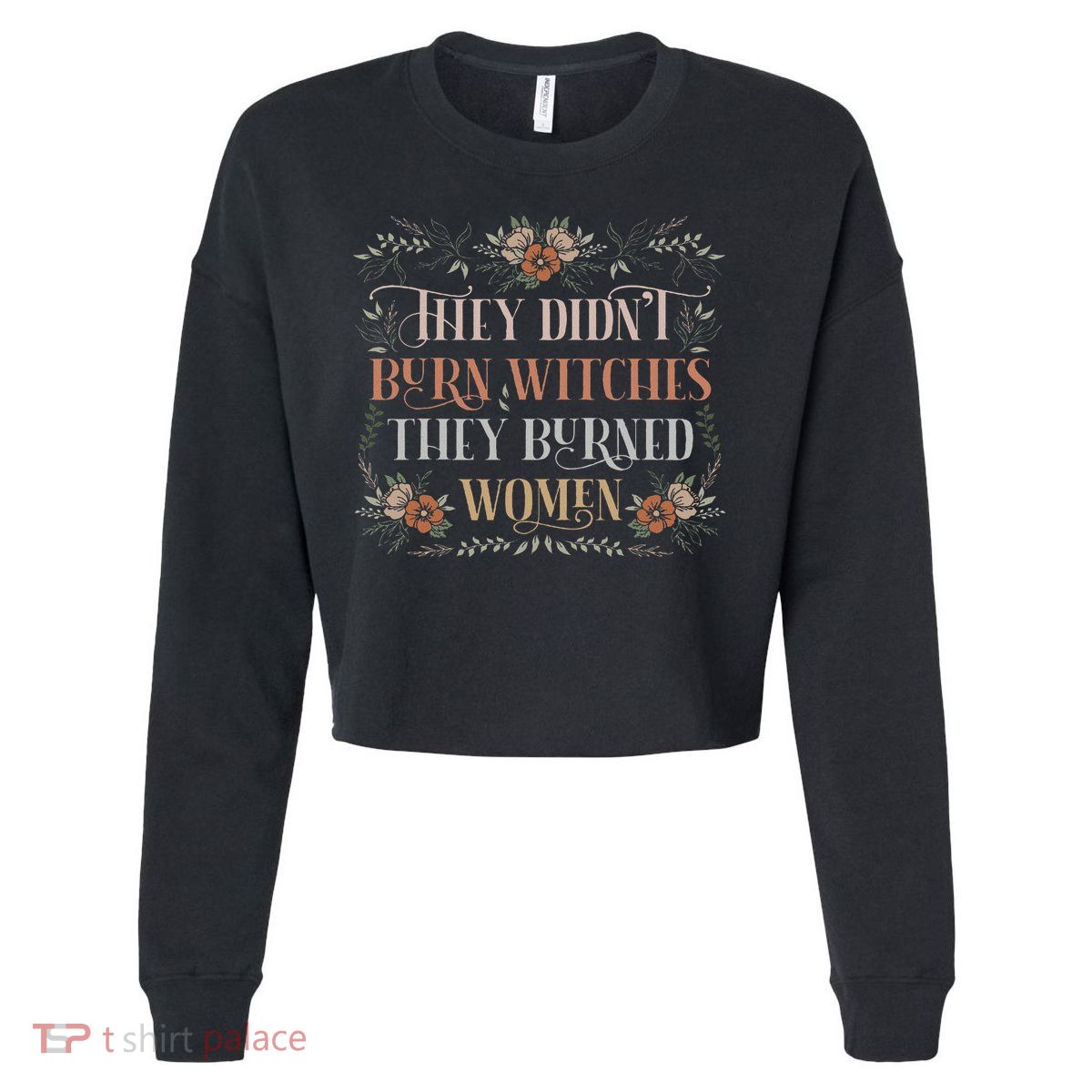 They Didn't Burn Witches They Burned Women Feminist Witch Cropped Pullover Crew
