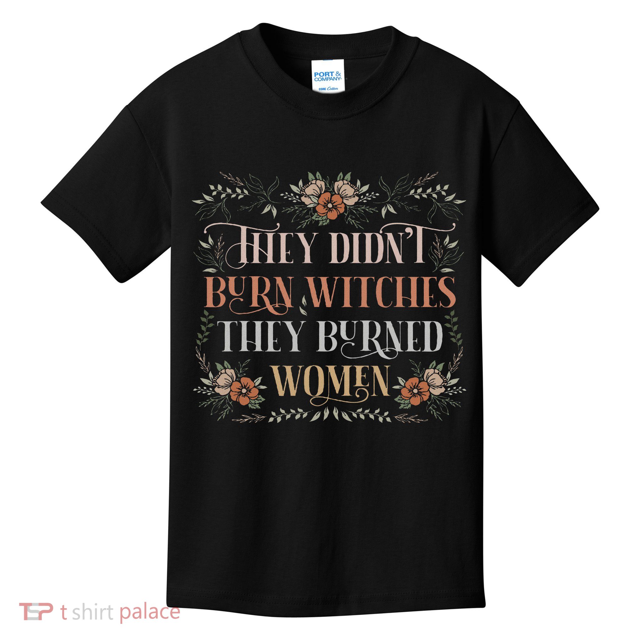 They Didn't Burn Witches They Burned Women Feminist Witch Kids T-Shirt