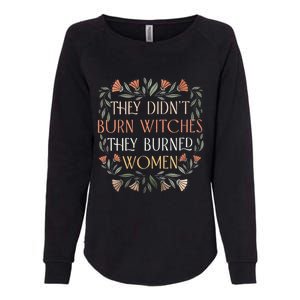 They Didnt Burn Witches They Burned Women Funny Witches Woman Womens California Wash Sweatshirt