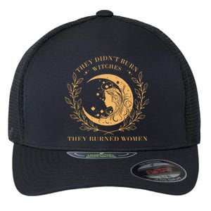 They DidnT Burn Witches They Burned Flexfit Unipanel Trucker Cap