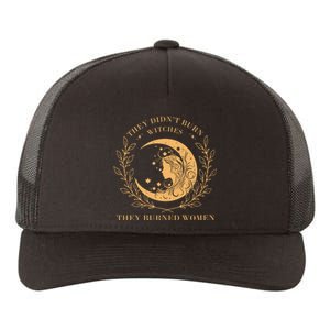 They DidnT Burn Witches They Burned Yupoong Adult 5-Panel Trucker Hat