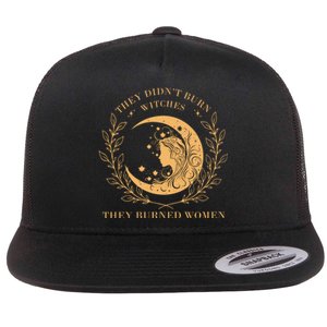 They DidnT Burn Witches They Burned Flat Bill Trucker Hat