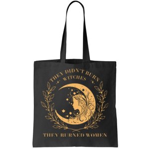 They DidnT Burn Witches They Burned Tote Bag