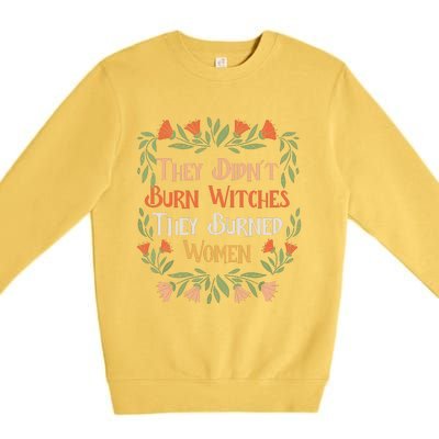 They Didnt Burn Witches They Burned Women Feminist Feminism Premium Crewneck Sweatshirt