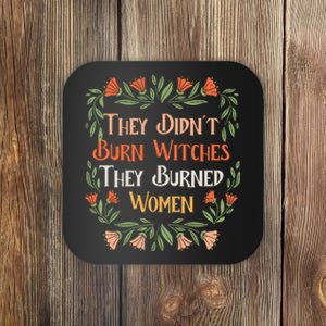 They Didnt Burn Witches They Burned Women Feminist Feminism Coaster