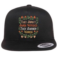 They Didnt Burn Witches They Burned Women Feminist Feminism Flat Bill Trucker Hat