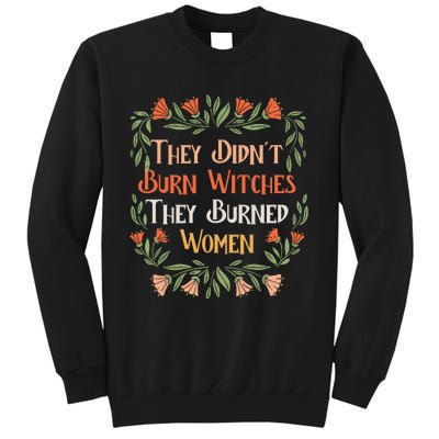 They Didnt Burn Witches They Burned Women Feminist Feminism Tall Sweatshirt