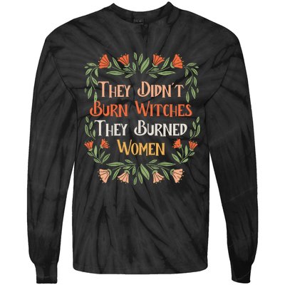 They Didnt Burn Witches They Burned Women Feminist Feminism Tie-Dye Long Sleeve Shirt