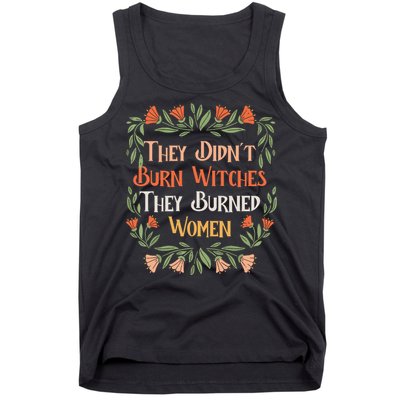 They Didnt Burn Witches They Burned Women Feminist Feminism Tank Top