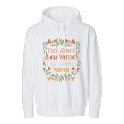 They Didnt Burn Witches They Burned Women Feminist Feminism Garment-Dyed Fleece Hoodie