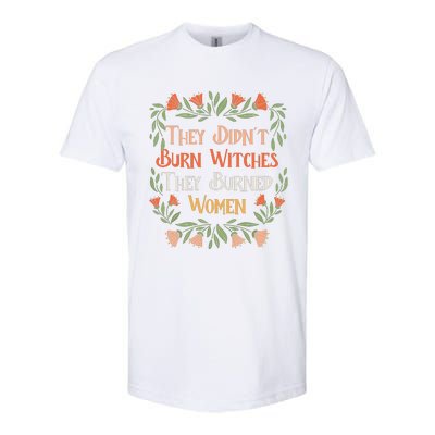 They Didnt Burn Witches They Burned Women Feminist Feminism Softstyle CVC T-Shirt