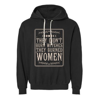 They Didnt Burn Witches They Burned Women Feminist Feminism Garment-Dyed Fleece Hoodie