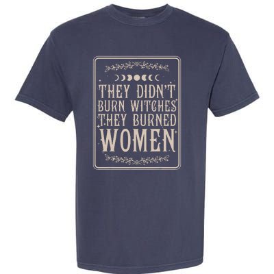 They Didnt Burn Witches They Burned Women Feminist Feminism Garment-Dyed Heavyweight T-Shirt