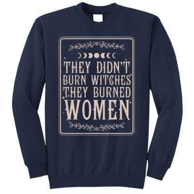 They Didnt Burn Witches They Burned Women Feminist Feminism Tall Sweatshirt