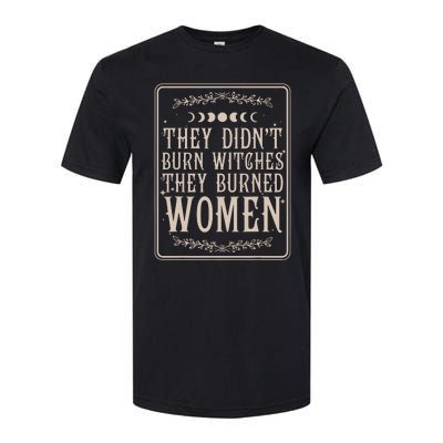 They Didnt Burn Witches They Burned Women Feminist Feminism Softstyle CVC T-Shirt