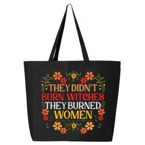 They Didnt Burn Witches They Burned Women Feminist Witch 25L Jumbo Tote