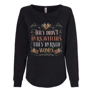 They Didnt Burn Witches They Burned Women Feminist Witch Womens California Wash Sweatshirt