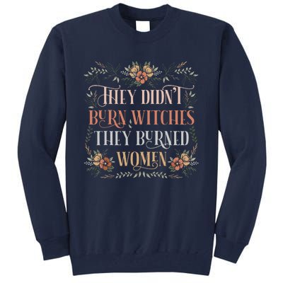 They Didnt Burn Witches They Burned Women Feminist Witch Tall Sweatshirt