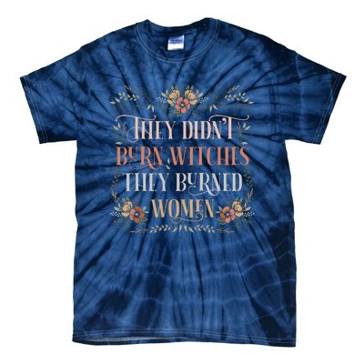 They Didnt Burn Witches They Burned Women Feminist Witch Tie-Dye T-Shirt