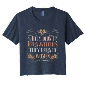 They Didnt Burn Witches They Burned Women Feminist Witch Women's Crop Top Tee