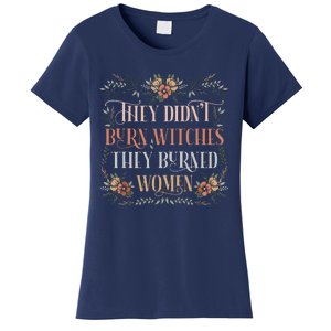 They Didnt Burn Witches They Burned Women Feminist Witch Women's T-Shirt