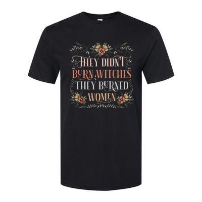 They Didnt Burn Witches They Burned Women Feminist Witch Softstyle CVC T-Shirt