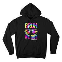 Tie Dye Bruh We Out Teachers Summer Last Day Of School Gift Hoodie