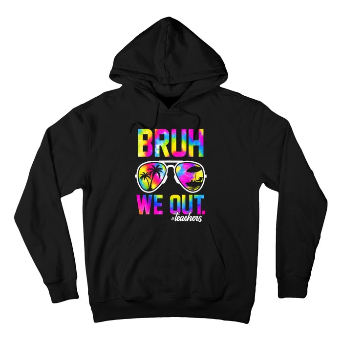 Tie Dye Bruh We Out Teachers Summer Last Day Of School Gift Hoodie