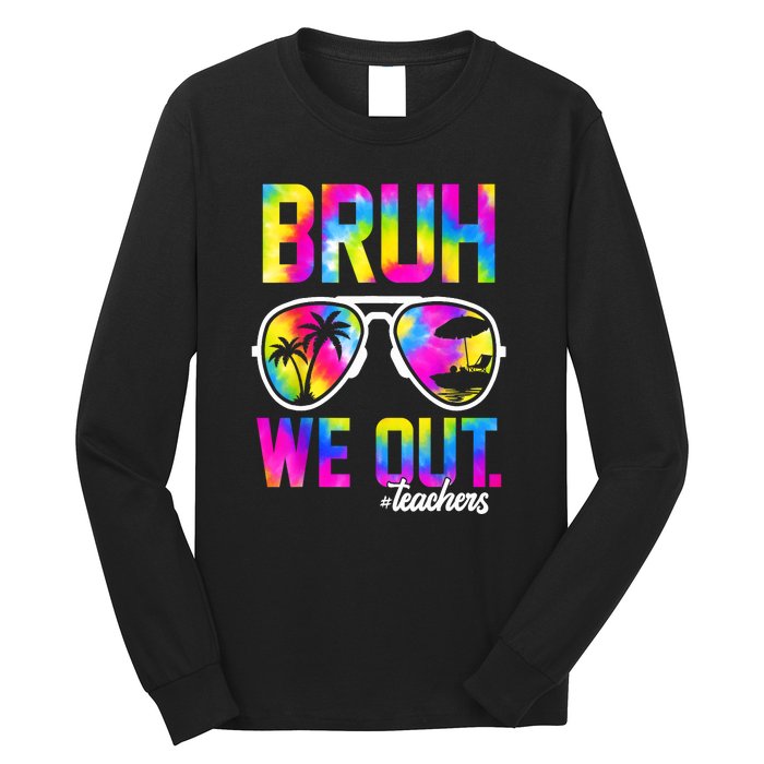 Tie Dye Bruh We Out Teachers Summer Last Day Of School Gift Long Sleeve Shirt