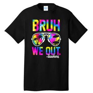 Tie Dye Bruh We Out Teachers Summer Last Day Of School Gift Tall T-Shirt