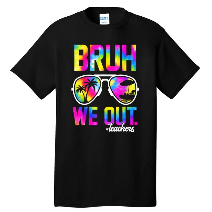 Tie Dye Bruh We Out Teachers Summer Last Day Of School Gift Tall T-Shirt