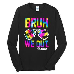 Tie Dye Bruh We Out Teachers Summer Last Day Of School Gift Tall Long Sleeve T-Shirt