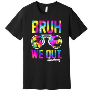 Tie Dye Bruh We Out Teachers Summer Last Day Of School Gift Premium T-Shirt