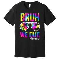 Tie Dye Bruh We Out Teachers Summer Last Day Of School Gift Premium T-Shirt