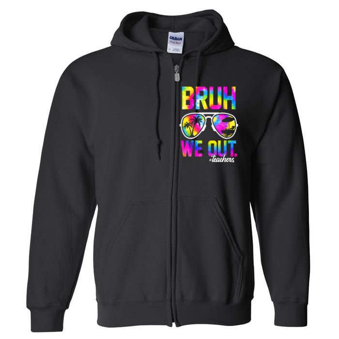 Tie Dye Bruh We Out Teachers Summer Last Day Of School Gift Full Zip Hoodie